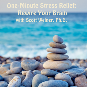One-Minute Stress Relief: Rewire Your Brain